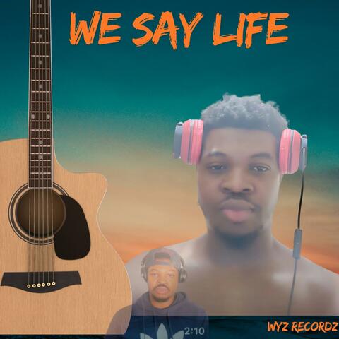 We Say Life