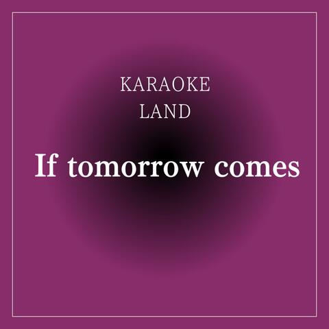 If tomorrow comes