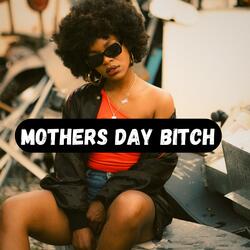 Mother's Day Bitch