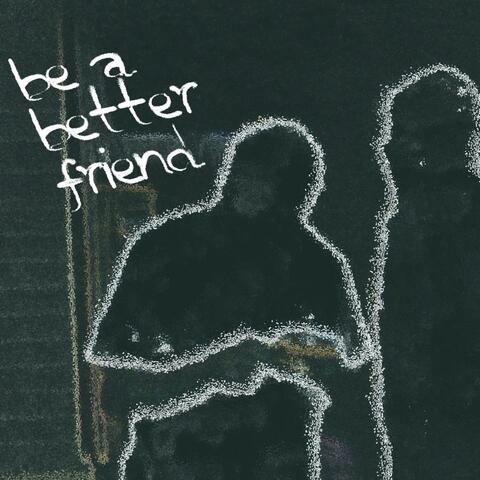 be a better friend