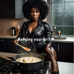 Banging your grits