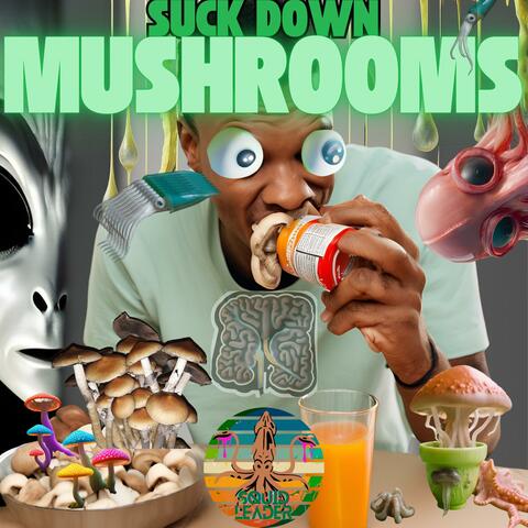 Suck Down Mushrooms