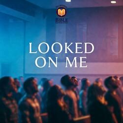 Looked On Me