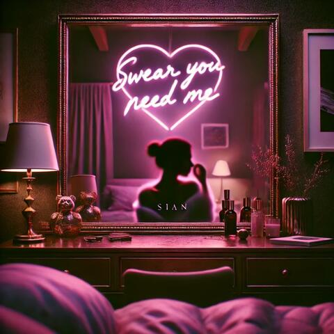 Swear You Need Me
