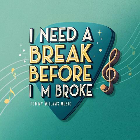 I NEED A BREAK BEFORE I'M BROKE