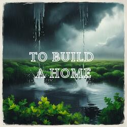 To Build a Home (my version)
