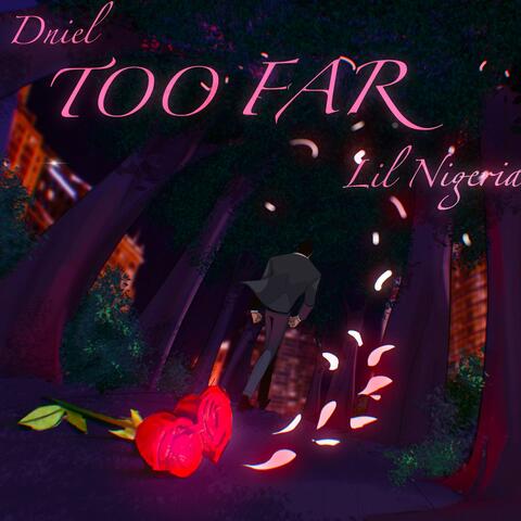 Too Far (feat. Lil Nigeria)