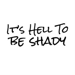 It's Hell To Be Shady