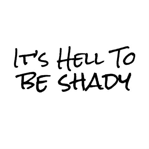 It's Hell To Be Shady