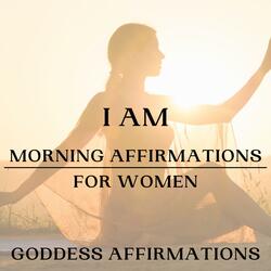 I AM Morning Affirmations for Women (Goddess Affirmations)