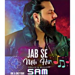 Jab Se Mila Hu By Sam