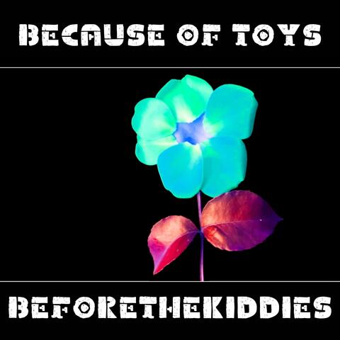because of toys