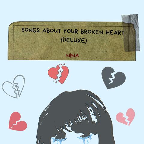 Songs About Your Broken Heart (Deluxe)