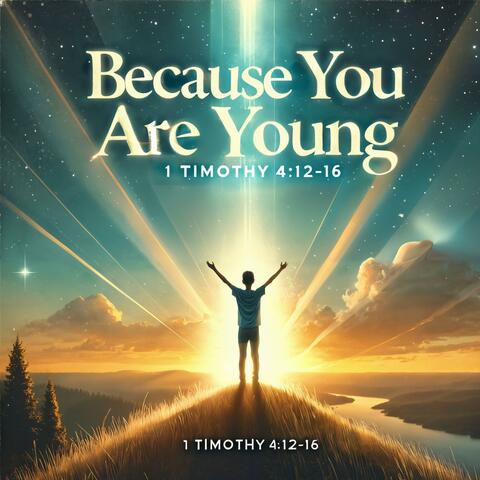 Because You Are Young