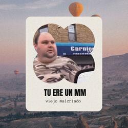 Tu eres un mm
