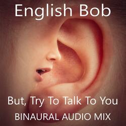 But, Try To Talk To You