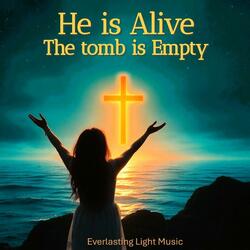 He is Alive (The tomb is empty)