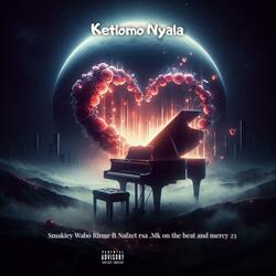Ketlomo Nyala (feat. Smakiey Wabo Rinne, Nafzet rsa, Mk on the beat & Mercy 23)