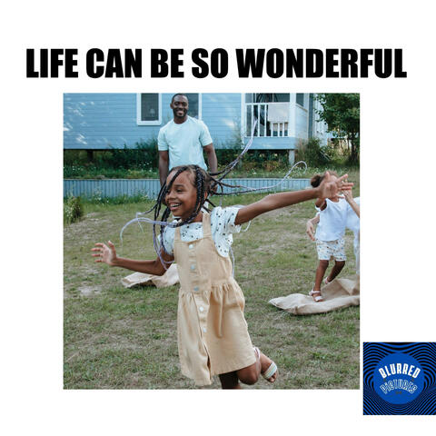 Life can be so wonderful