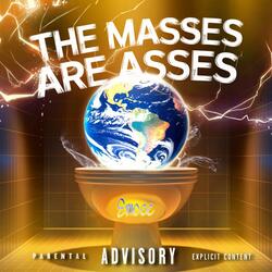 The Masses are Asses