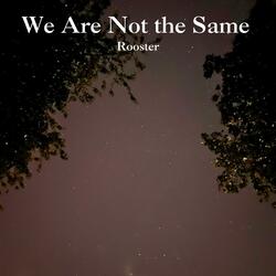 We Are Not the Same