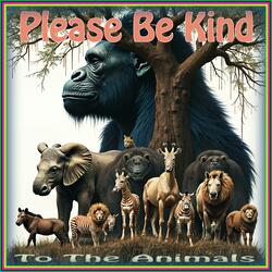 Please Be Kind To The Animals