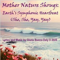 Mother Nature Shrugs: Earth's Symphonic Heartbeat (She, She, Yay, Yay)