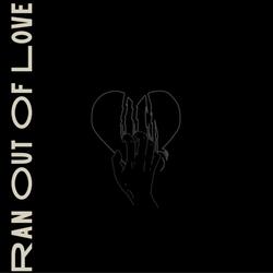 Ran Out Of Love