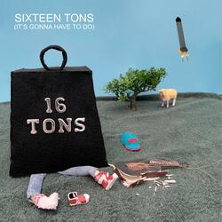 Sixteen Tons (It's Gonna Have to Do)