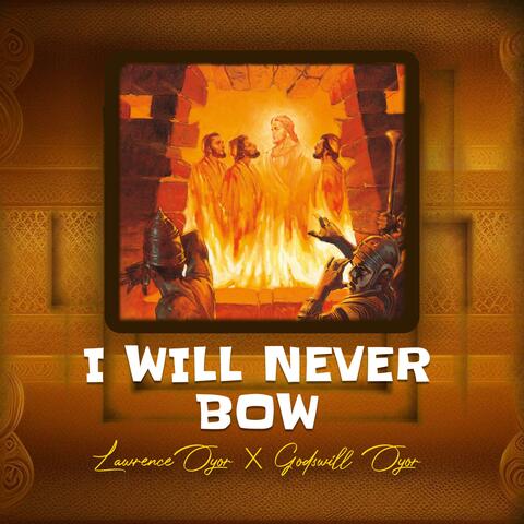 I will never bow (feat. Godswill Oyor)