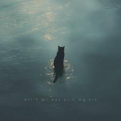 All That Never Lingers