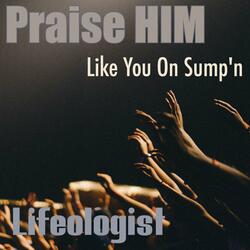 Praise Him Like You on Sump'n