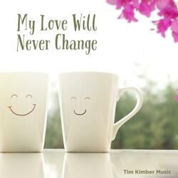 My Love Will Never Change