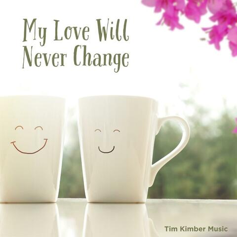 My Love Will Never Change