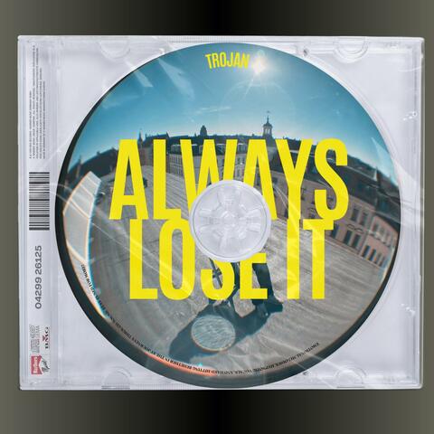 Always Lose It