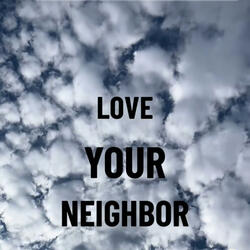 LOVE YOU'RE NEIGHBOR
