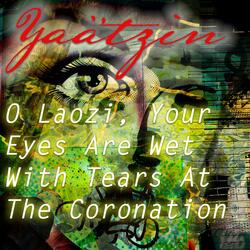 O Laozi, Your Eyes Are Wet With Tears At The Coronation