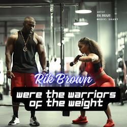 We're the warriors of the weight