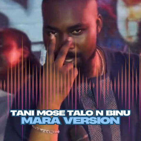 Tani Mose Talo N Binu (mara beat)