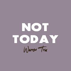 NOT TODAY