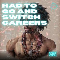 Had To Go & Switch Careers