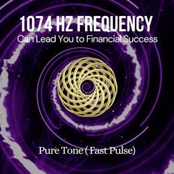 1074 Hz Frequency Fast Pulse (Can Lead You to Financial Success)