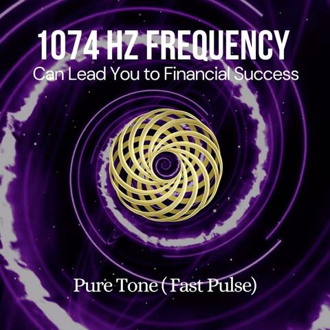 1074 Hz Frequency Fast Pulse (Can Lead You to Financial Success)