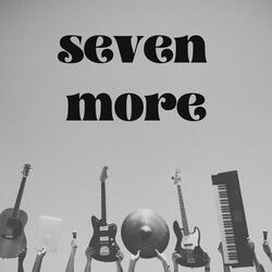 Seven More
