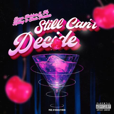 Still Can't Decide (feat. Tre Kelley & Chris Parker)