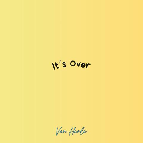 It's Over