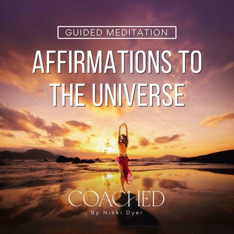 Affirmations To The Universe