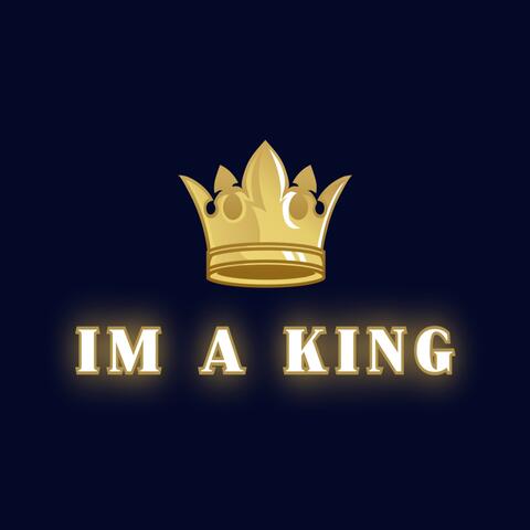 Im A King