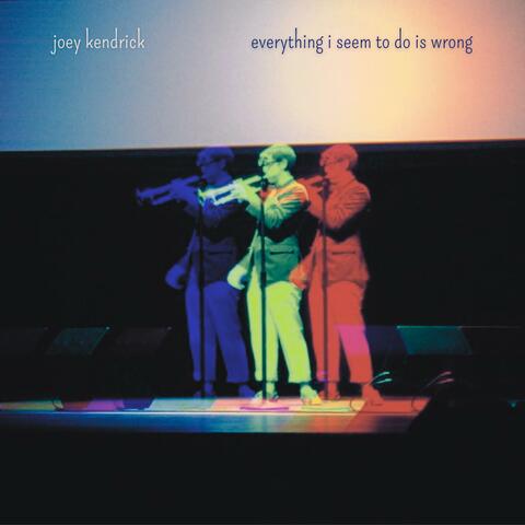 Everything I Seem To Do Is Wrong