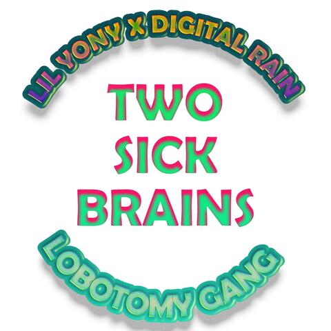 TWO SICK BRAINS